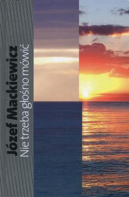 Nie trzeba głośno mówić. Autor: Józef Mackiewicz. SmakLiter.pl Okładka książki Nie trzeba głośno mówić