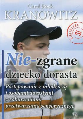 Nie-zgrane dziecko dorasta. Autor: Carol Stock Kranowitz. SmakLiter.pl Okładka książki Nie-zgrane dziecko dorasta