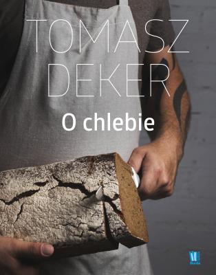 O chlebie. Autor: Dekert Tomasz. SmakLiter.pl Okładka książki O chlebie
