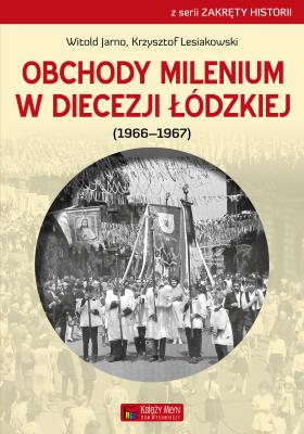 Obchody milenium w Diecezji Łódzkiej. Autor: Jarno Witold, Lesiakowski Krzysztof. SmakLiter.pl Okładka książki Obchody milenium w Diecezji Łódzkiej