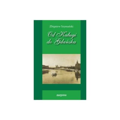 Od Kaługi do Gdańska. Autor: Szymański Zbigniew. SmakLiter.pl Okładka książki Od Kaługi do Gdańska