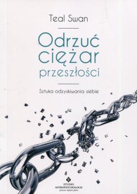 Okładka książki Odrzuć ciężar przeszłości. Sztuka odzyskiwania...