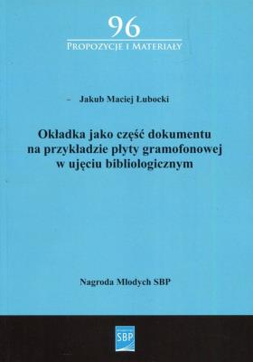 Okładka jako część dokumentu na przykładzie płyty gramofonowej w ujęciu bibliologicznym. Autor: Łubocki Jakub Maciej. SmakLiter.pl Okładka książki Okładka jako część dokumentu na przykładzie płyty gramofonowej w ujęciu bibliologicznym