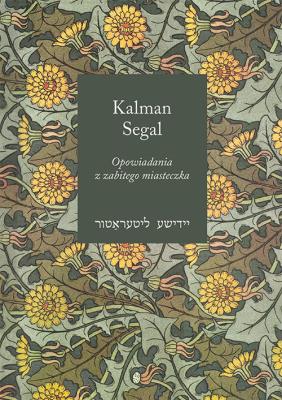Opowiadania z zabitego miasteczka. Autor: Kalman Segal. SmakLiter.pl Okładka książki Opowiadania z zabitego miasteczka