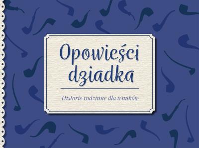 Okładka książki Opowieści dziadka. Historie rodzinne dla wnuków