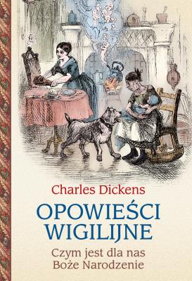 Opowieści wigilijne. Czym jest dla nas Boże Narodzenie. Autor: Charles Dickens, Jerzy Łoziński. SmakLiter.pl Okładka książki Opowieści wigilijne. Czym jest dla nas Boże Narodzenie