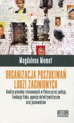 Organizacja poszukiwań ludzi zaginionych. Autor: Magdalena Momot. SmakLiter.pl Okładka książki Organizacja poszukiwań ludzi zaginionych
