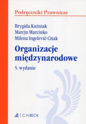 Organizacje międzynarodowe. Autor: Kuźniak Brygida, Ingelević-Citak Milena. SmakLiter.pl Okładka książki Organizacje międzynarodowe
