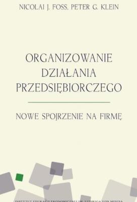 Organizowanie działania przedsiębiorczego. Autor: Peter G.Klein, Nicolai J. Foss. SmakLiter.pl Okładka książki Organizowanie działania przedsiębiorczego