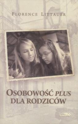 Osobowość plus dla rodziców wyd.2017. Autor: Littauer Florence. SmakLiter.pl Okładka książki Osobowość plus dla rodziców wyd.2017