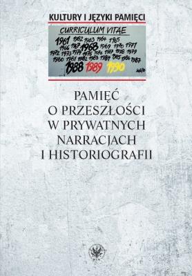 Pamięć o przeszłości w prywatnych narracjach i historiografii. Autor: Warakomska Anna red.. SmakLiter.pl Okładka książki Pamięć o przeszłości w prywatnych narracjach i historiografii
