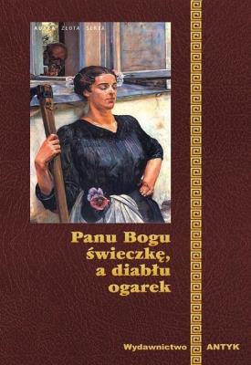 Panu Bogu Świeczkę A Diabłu Ogarek. Autor: Opracowanie zbiorowe. SmakLiter.pl Okładka książki Panu Bogu Świeczkę A Diabłu Ogarek