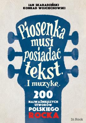 PIOSENKA MUSI POSIADAĆ TEKST I MUZYKĘ. Autor: Skaradziński Jan, Konrad Wojciechowski. SmakLiter.pl Okładka książki PIOSENKA MUSI POSIADAĆ TEKST I MUZYKĘ
