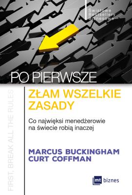Po pierwsze: złam wszelkie zasady. Autor: Marcus Buckingham, Curt Coffman. SmakLiter.pl Okładka książki Po pierwsze: złam wszelkie zasady