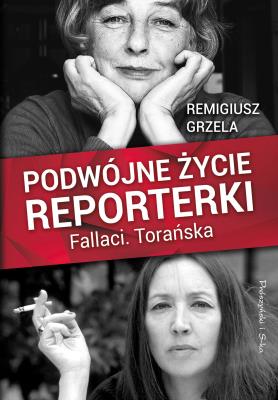 Podwójne życie reporterki Fallaci Torańska. Autor: Grzela Remigiusz. SmakLiter.pl Okładka książki Podwójne życie reporterki Fallaci Torańska