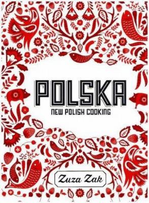 Polska New Polish Cooking. Autor: Zak Zuza. SmakLiter.pl Okładka książki Polska New Polish Cooking