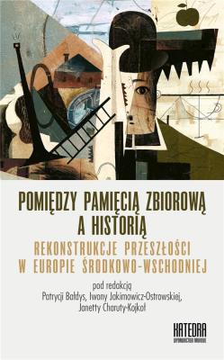 Pomiędzy pamięcią zbiorową a historią. Autor:   Praca zbiorowa. SmakLiter.pl Okładka książki Pomiędzy pamięcią zbiorową a historią