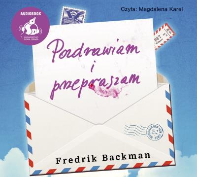Pozdrawiam i przepraszam. Autor: Fredrik Backman. SmakLiter.pl Okładka książki Pozdrawiam i przepraszam