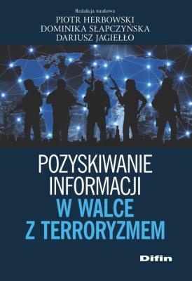 Pozyskiwanie informacji w walce z terroryzmem. Autor: Herbowski Piotr, Słapczyńska Dominika, Jagiełło Dariusz. SmakLiter.pl Okładka książki Pozyskiwanie informacji w walce z terroryzmem