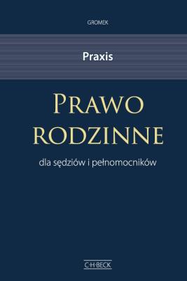 Praxis Prawo rodzinne dla sędziów i pełnomocników. Autor: Gromek Krystyna. SmakLiter.pl Okładka książki Praxis Prawo rodzinne dla sędziów i pełnomocników