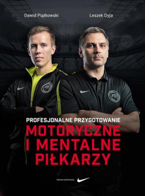 Profesjonalne przygotowanie morotyczne i mentalne piłkarzy. Autor: Piątkowski Dawid, Leszek Dyja. SmakLiter.pl Okładka książki Profesjonalne przygotowanie morotyczne i mentalne piłkarzy