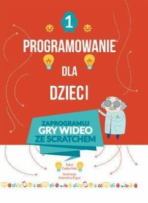 Okładka książki Programowanie dla dzieci 1 Zaprogramuj gry wideo