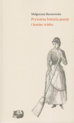 Okładka książki Prywatna historia poezji i koniec wieku