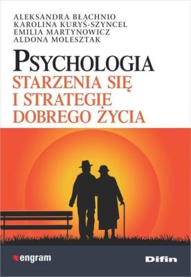 Psychologia starzenia się i strategie dobrego życia. Autor: Opracowanie zbiorowe. SmakLiter.pl Okładka książki Psychologia starzenia się i strategie dobrego życia