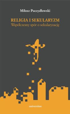 Religia i sekularyzm. Autor: Miłosz Puczydłowski. SmakLiter.pl Okładka książki Religia i sekularyzm