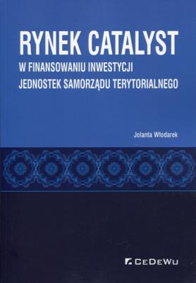 Rynek CATALYST w finansowaniu inwestycji jednostek samorządu terytorialnego. Autor: Jolanta Włodarek. SmakLiter.pl Okładka książki Rynek CATALYST w finansowaniu inwestycji jednostek samorządu terytorialnego