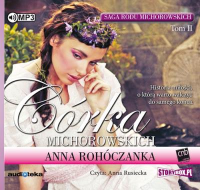 Saga rodu Michorowskich Tom 2 Córka Michorowskich - Audiobook. Autor: Anna Rohóczanka. SmakLiter.pl Okładka książki Saga rodu Michorowskich Tom 2 Córka Michorowskich - Audiobook