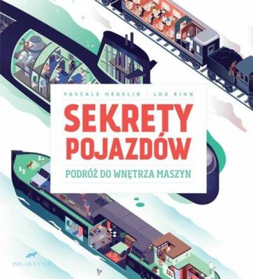 Sekrety pojazdów Podróż do wnętrza maszyn. Autor: PASCALE HEDELIN. SmakLiter.pl Okładka książki Sekrety pojazdów Podróż do wnętrza maszyn