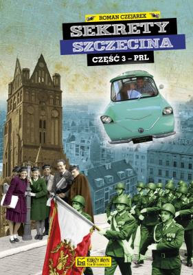Sekrety Szczecina cz. 3 (PRL). Autor: Czejarek Roman. SmakLiter.pl Okładka książki Sekrety Szczecina cz. 3 (PRL)