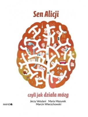 Sen Alicji, czyli jak działa mózg. Autor: Jerzy Vetulani, Mazurek Maria, Wierzchowski Marcin. SmakLiter.pl Okładka książki Sen Alicji, czyli jak działa mózg
