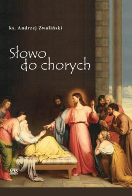 Słowo do chorych. Autor: Ks.andrzej Zwoliński. SmakLiter.pl Okładka książki Słowo do chorych