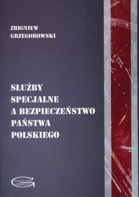 Okładka książki Służby specjalne a bezpieczeństwo państwa polskiego