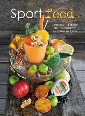 Sportfood. Przepisy i porady dla milośników.... Autor: Cinzia Trenchi. SmakLiter.pl Okładka książki Sportfood. Przepisy i porady dla milośników...