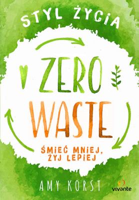 Styl życia Zero Waste. Autor: Amy Korst, Maciej Lorenc. SmakLiter.pl Okładka książki Styl życia Zero Waste
