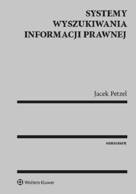 Systemy wyszukiwania informacji prawnej. Autor: Petzel Jacek. SmakLiter.pl Okładka książki Systemy wyszukiwania informacji prawnej