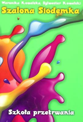 Szalona siódemka Szkoła przetrwania. Autor: Sylwester Kowalski. SmakLiter.pl Okładka książki Szalona siódemka Szkoła przetrwania