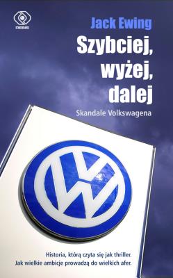 Szybciej, wyżej, dalej.Skandale Volkswagena.. Autor: Ewing Jack. SmakLiter.pl Okładka książki Szybciej, wyżej, dalej.Skandale Volkswagena.