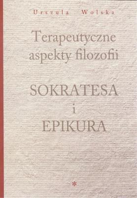 Okładka książki Terapeutyczne aspekty filozofii Sokratesa i Epikura