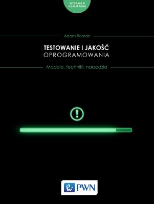Testowanie i jakość oprogramowania. Modele, techniki, narzędzia.. Autor: Roman Adam. SmakLiter.pl Okładka książki Testowanie i jakość oprogramowania. Modele, techniki, narzędzia.
