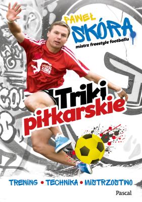 Okładka książki Triki piłkarskie. Trening, technika, mistrzostwo