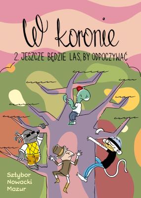W koronie 2.Jeszcze będzie las, by odpoczywać. Autor: Sztybor Bartosz, Piotr Nowacki, Marcin Łukasz Mazur. SmakLiter.pl Okładka książki W koronie 2.Jeszcze będzie las, by odpoczywać