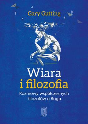 Wiara i filozofia.. Autor: Gary Gutting. SmakLiter.pl Okładka książki Wiara i filozofia.