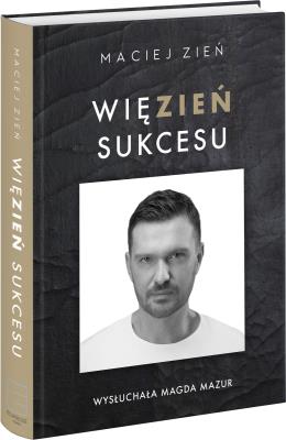 Więzien sukcesu  . Autor: Zień Maciej. SmakLiter.pl Okładka książki Więzien sukcesu