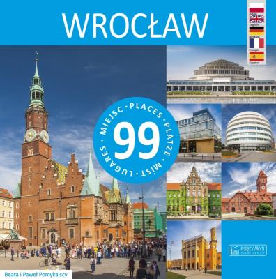 Wrocław - 99 miejsc. Autor: Beata Pomykalska, Paweł Pomykalski. SmakLiter.pl Okładka książki Wrocław - 99 miejsc
