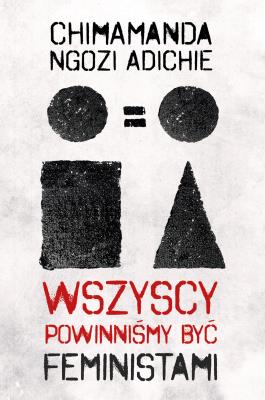 Wszyscy powinniśmy być feministami. Autor: Chimamanda Ngozi-Adichie, Agnieszka Sylwanowicz. SmakLiter.pl Okładka książki Wszyscy powinniśmy być feministami