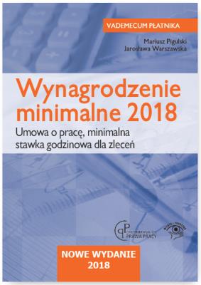 Wynagrodzenie minimalne 2018 Umowa o pracę Minimalna stawka godzinowa dla zleceń. Autor: Pigulski Mariusz, Warszawska Jarosława. SmakLiter.pl Okładka książki Wynagrodzenie minimalne 2018 Umowa o pracę Minimalna stawka godzinowa dla zleceń